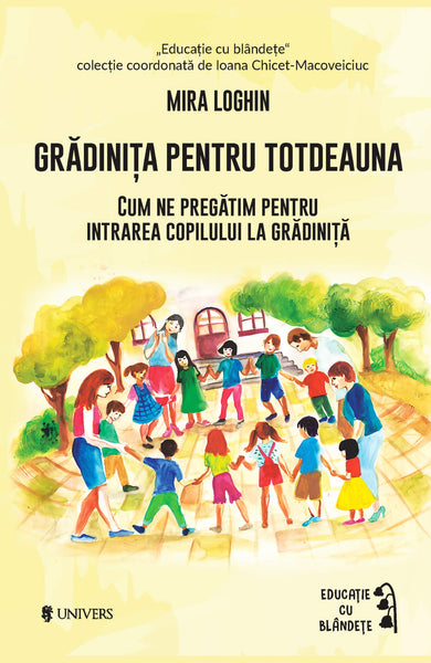 Grădinița pentru totdeauna  din colectia Educație cu blândețe - Editura Univers®