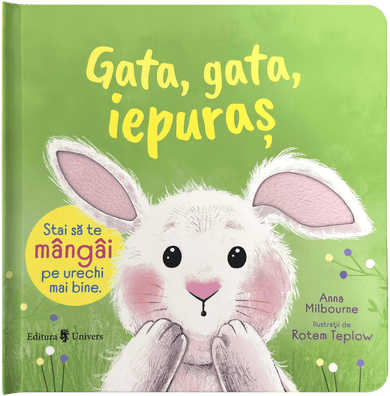 Gata, gata, Iepuraș  din colectia Noutăți - Editura Univers®