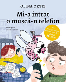 Coperta cărții Mi-a intrat o muscă-n telefon de Olina Ortiz — carte ilustrată pentru copii