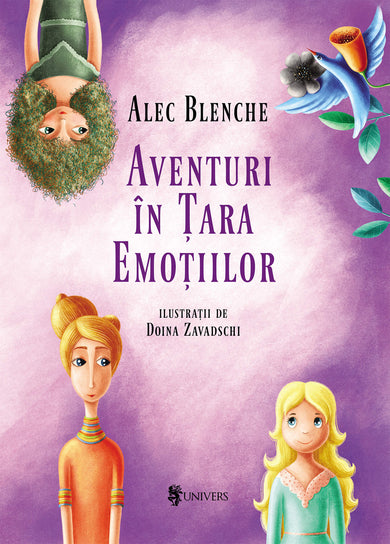 Aventuri în Țara Emoțiilor  din colectia Autor Alec Blenche - Editura Univers®