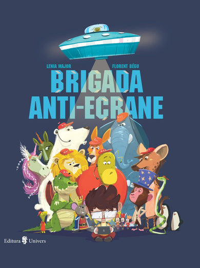 Brigada anti-ecrane  din colectia Ilustrator  Florent Bégu - Editura Univers®
