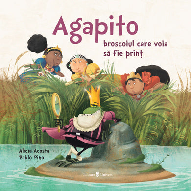 Agapito, broscoiul care voia să fie prinț  din colectia Ilustrator Pablo Sebastian Pino - Editura Univers®