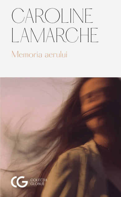 Memoria aerului  din colectia Autor Caroline Lamarche - Editura Univers®