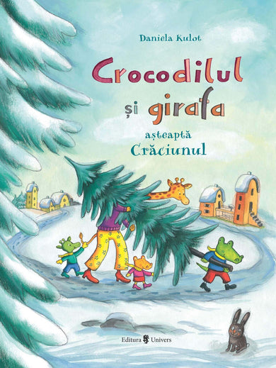 Crocodilul și girafa așteaptă Crăciunul  din colectia Ilustrator Daniela Kulot - Editura Univers®