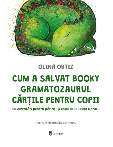 Cum a salvat Booky Gramatozaurul cărțile pentru copii  din colectia Ilustrator Amalia Marinescu - Editura Univers®