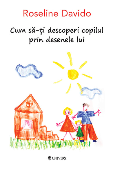 Cum să-ți descoperi copilul prin desenele lui  din colectia Educație cu blândețe - Editura Univers®