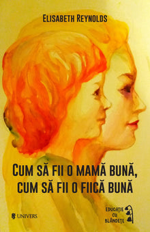 Cum să fii o mamă/fiică bună