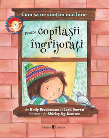 Cum să ne simțim mai bine. Pentru copilașii îngrijorați