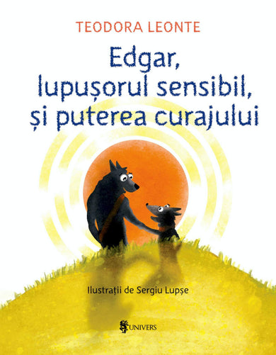 Edgar, lupușorul sensibil și puterea curajului  din colectia Emoții - Editura Univers®