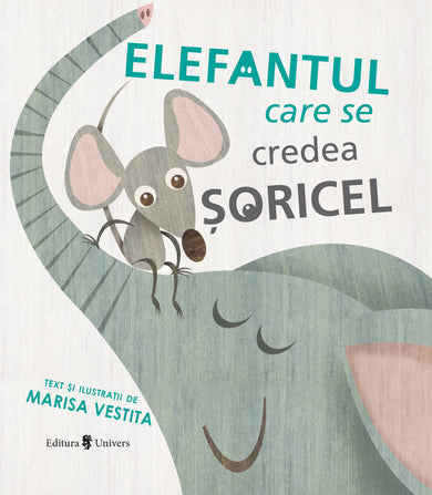 Elefantul care se credea șoricel  din colectia Autor Marisa Vestita - Editura Univers®