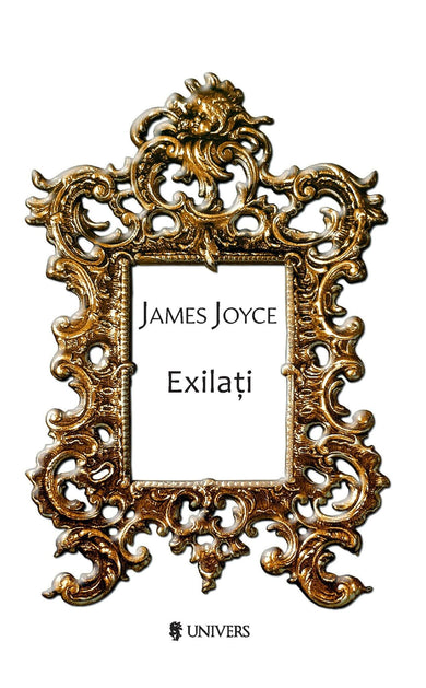 Exilaţi  din colectia Autor James Joyce - Editura Univers®