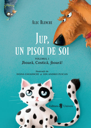 Jup, un pisoi de soi - volumul 1 - Jboară, Costică, jboară!  din colectia Autor Alec Blenche - Editura Univers®
