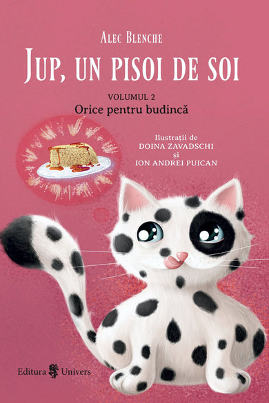Jup, un pisoi de soi - volumul 2 - Orice pentru budincă  din colectia Autor Alec Blenche - Editura Univers®