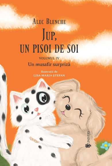 Jup, un pisoi de soi – volumul 4 – Un musafir surpriza  din colectia Autor Alec Blenche - Editura Univers®