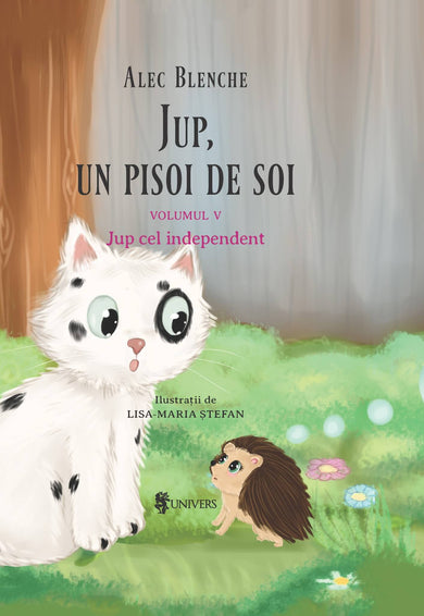 Jup, un pisoi de soi – volumul 5 – Jup cel independent  din colectia Autor Alec Blenche - Editura Univers®
