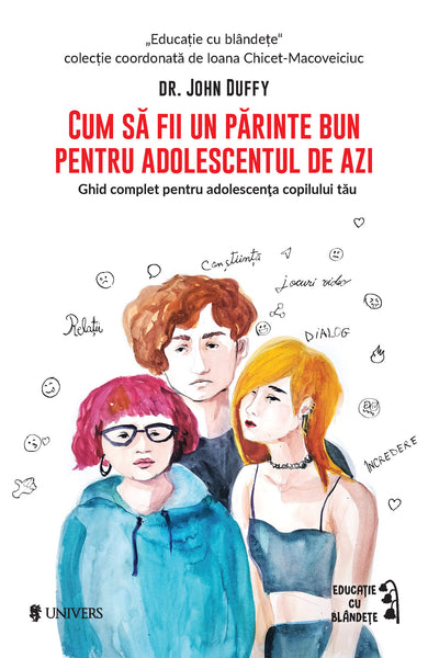 Cum să fii un părinte bun pentru adolescentul de azi  din colectia Coperta broșată - Editura Univers®