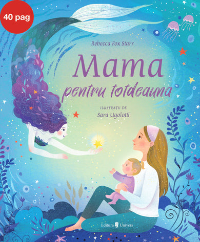 Mama pentru totdeauna  din colectia Ilustrator Sara Ugolotti - Editura Univers®