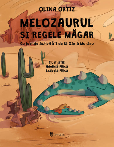 Melozaurul și Regele Măgar  din colectia Cărți scrise de autori români - Editura Univers®