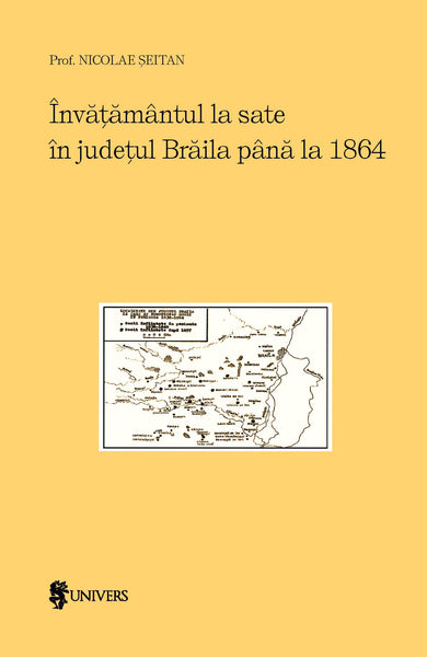 Învățământul la sate în județul Brăila până la 1864  din colectia Cărți recomandate de cititori - Editura Univers®