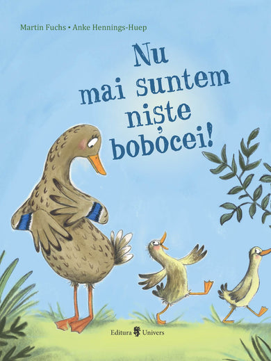 Nu mai suntem niște bobocei!  din colectia Ilustrator Anke Hennings-Huep - Editura Univers®