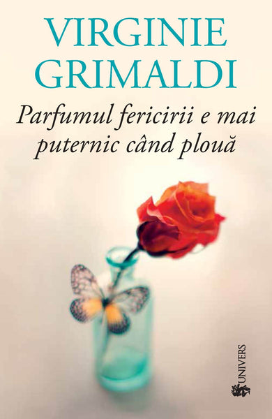 Parfumul fericirii e mai puternic când plouă  din colectia Autor Virginie Grimaldi - Editura Univers®