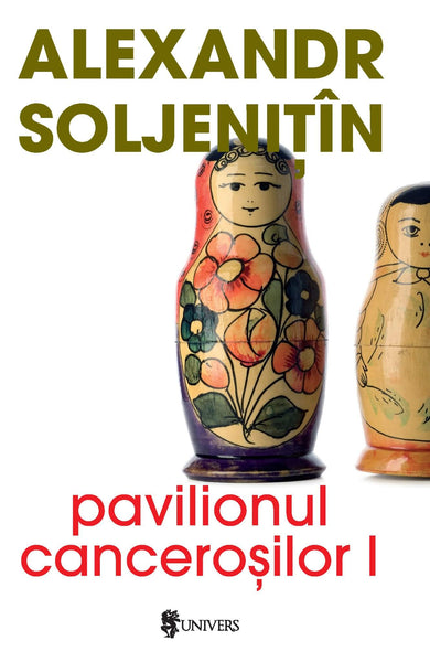 Pavilionul canceroşilor, 2 volume  din colectia Traducător Maria Dinescu - Editura Univers®