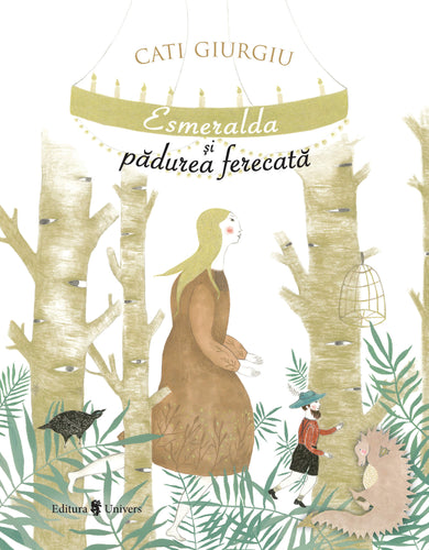 Esmeralda și pădurea fermecată  din colectia Ilustrator Cristina Barsony - Editura Univers®
