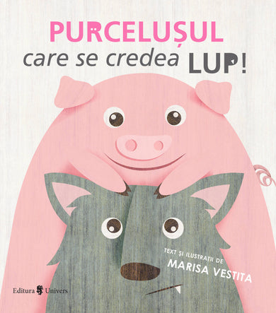Purcelușul care se credea lup  din colectia Ilustrator Marisa Vestita - Editura Univers®