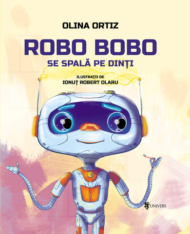 Robo Bobo se spală pe dinți  din colectia Ilustrator Ionuț Olaru - Editura Univers®