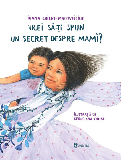 Vrei să-ți spun un secret despre mami?  din colectia Autor Ioana Chicet-Macoveiciuc - Editura Univers®